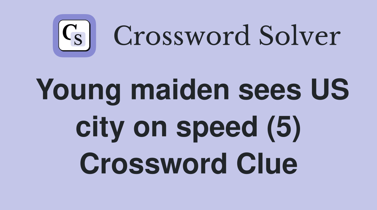 Young maiden sees US city on speed (5) Crossword Clue