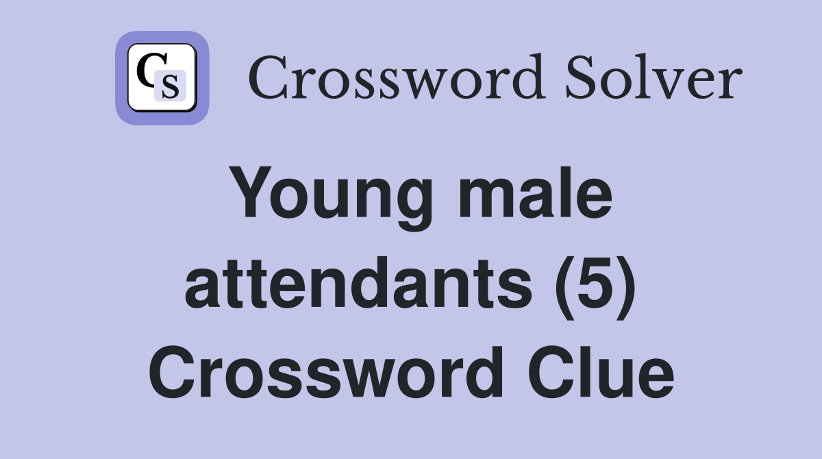 Young male attendants (5) Crossword Clue