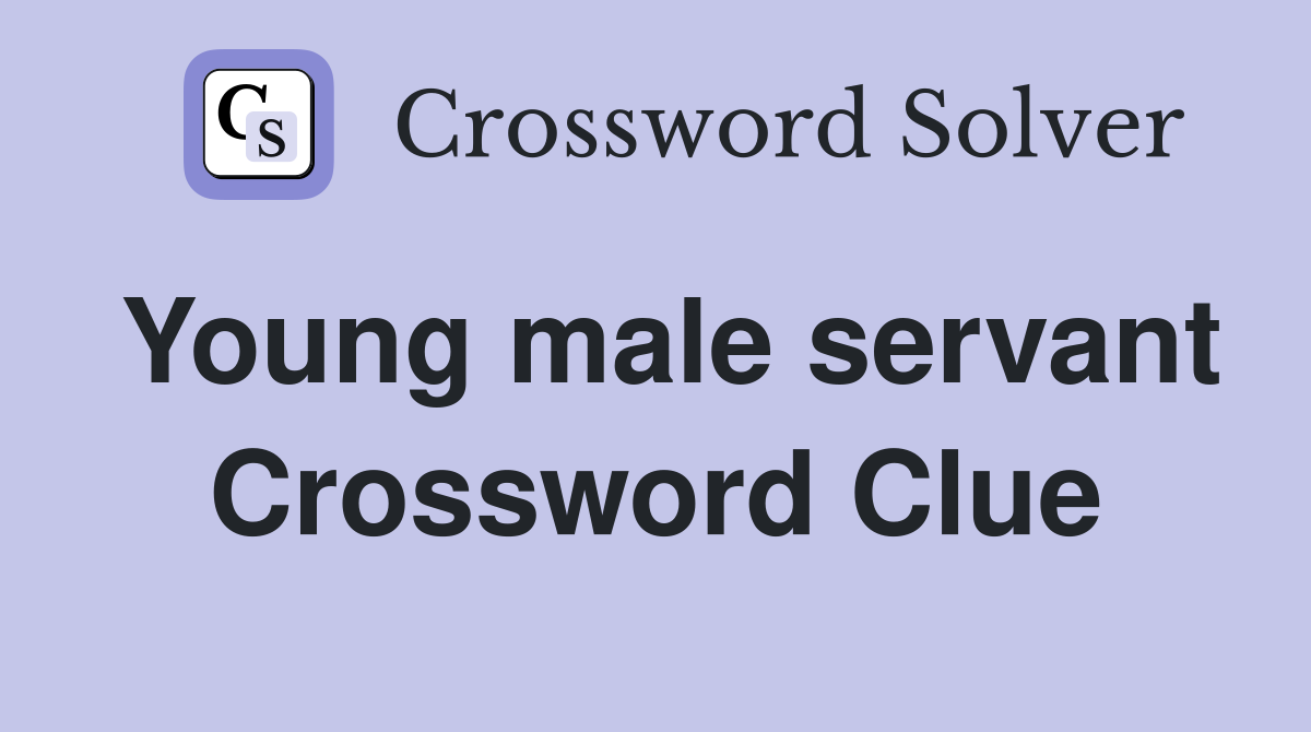 Young male servant Crossword Clue