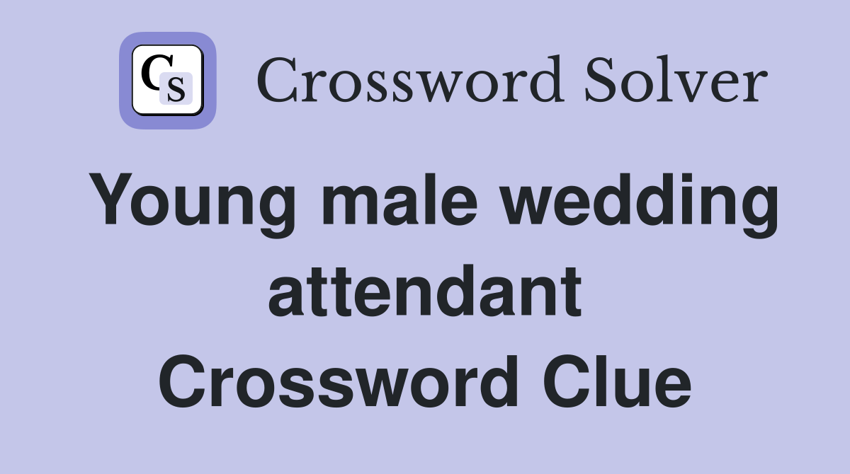 Young male wedding attendant Crossword Clue