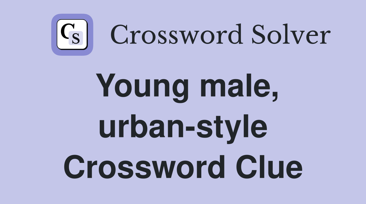 Young male, urban-style Crossword Clue
