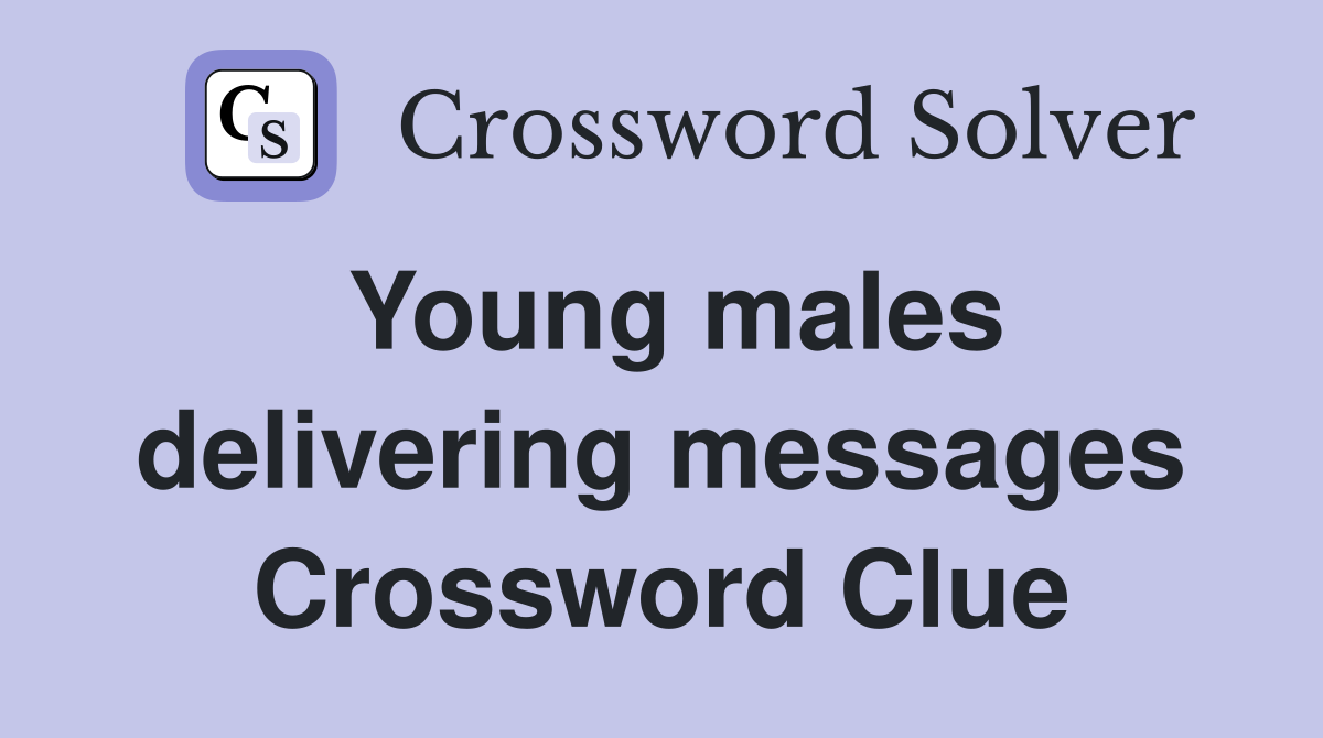 Young males delivering messages Crossword Clue