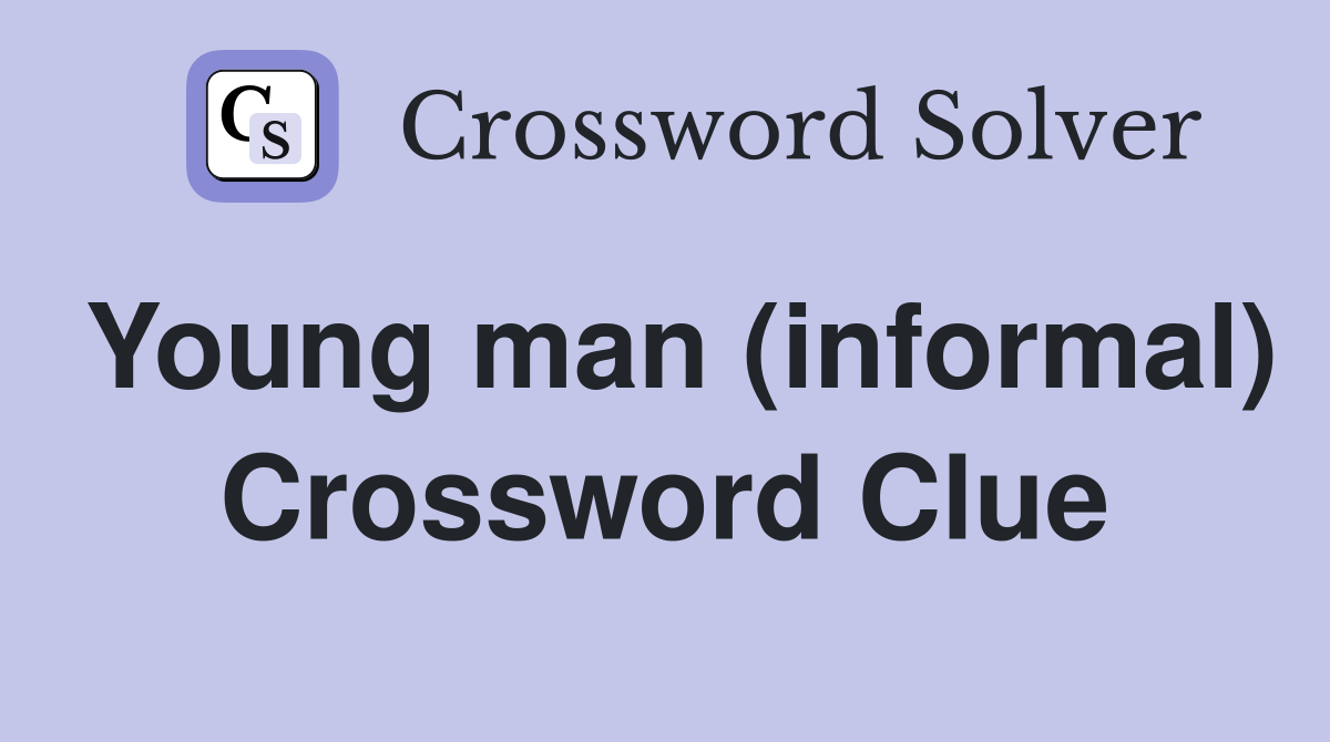 Young man (informal) Crossword Clue