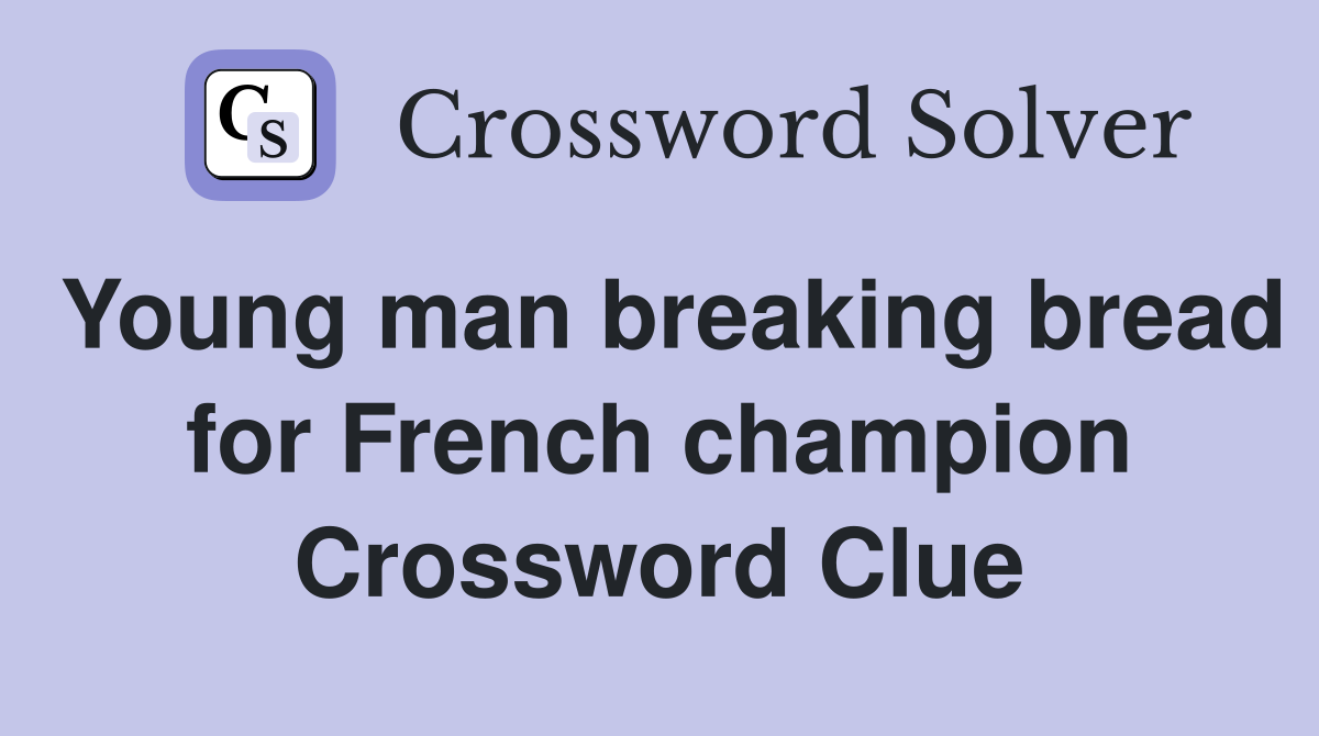 Young man breaking bread for French champion Crossword Clue