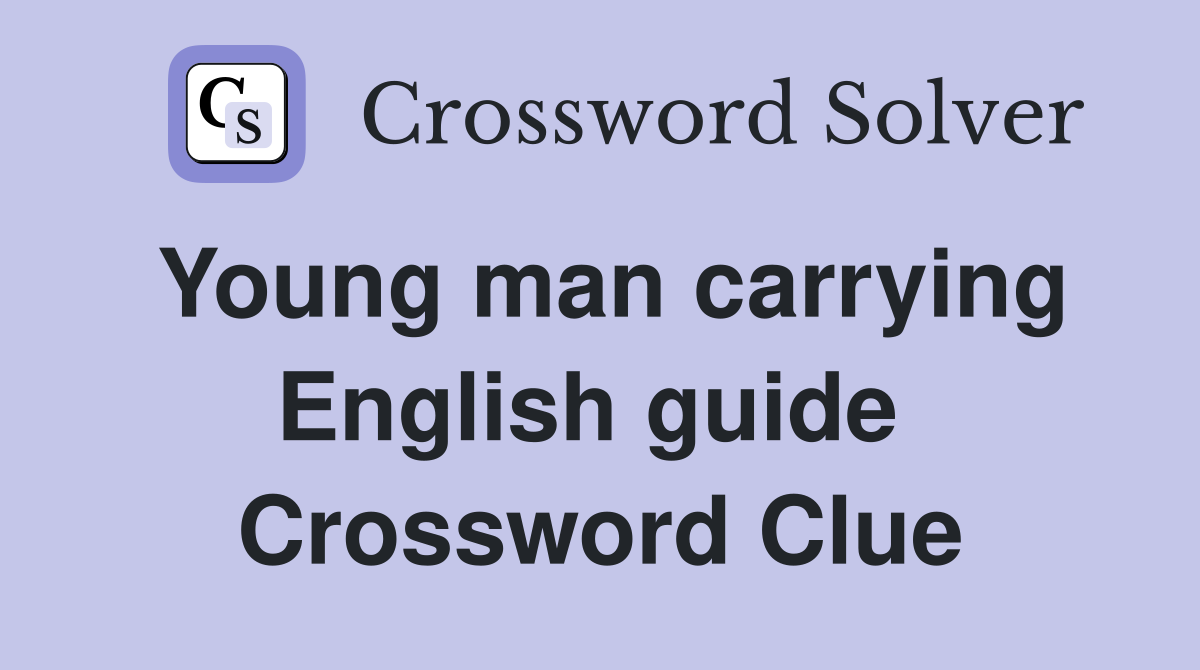 Young man carrying English guide  Crossword Clue
