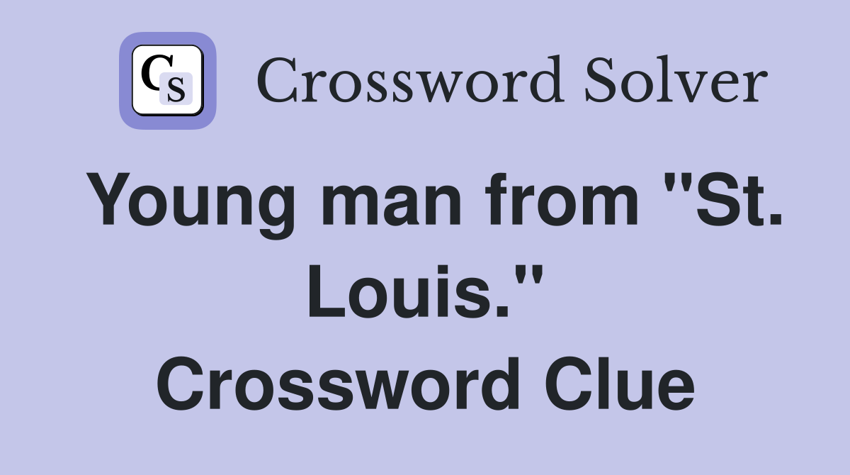 Young man from "St. Louis." Crossword Clue