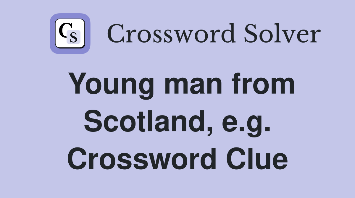 Young man from Scotland, e.g. Crossword Clue