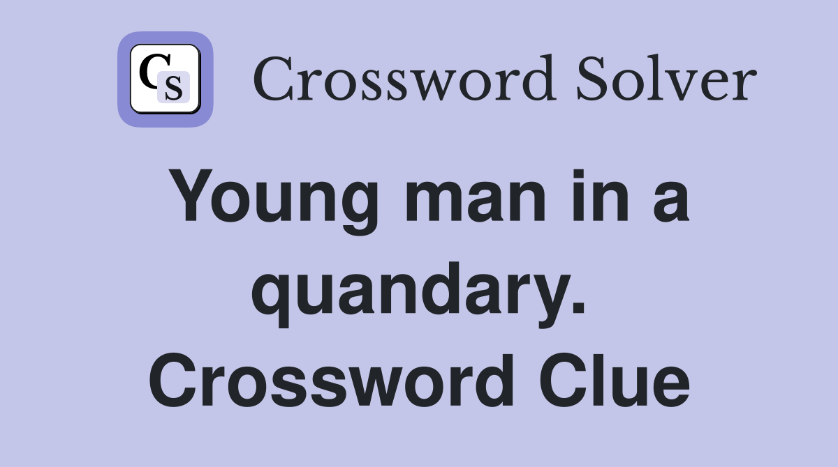 Young man in a quandary. Crossword Clue