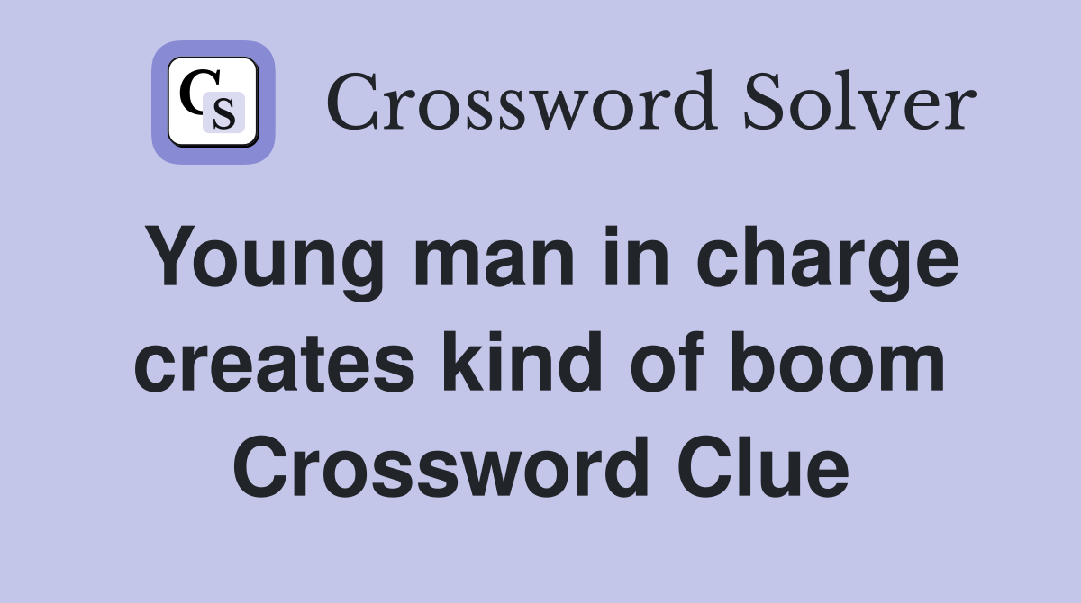 Young man in charge creates kind of boom Crossword Clue