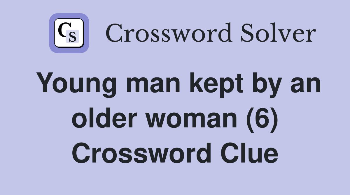 Young man kept by an older woman (6) Crossword Clue