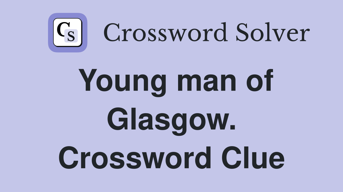 Young man of Glasgow. Crossword Clue