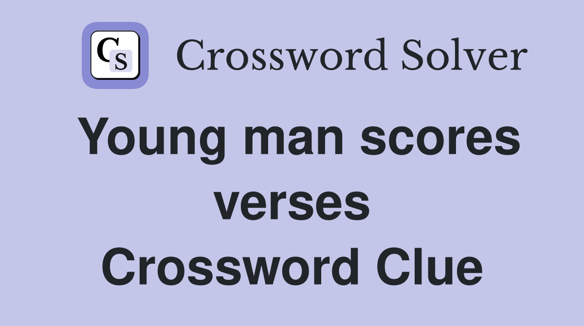 Young man scores verses Crossword Clue