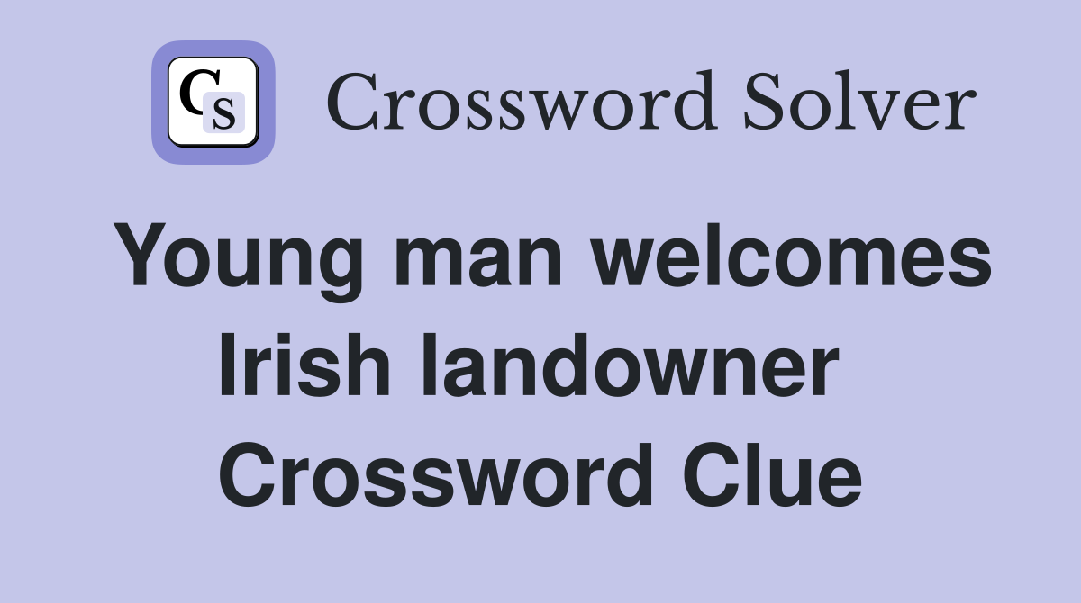 Young man welcomes Irish landowner  Crossword Clue
