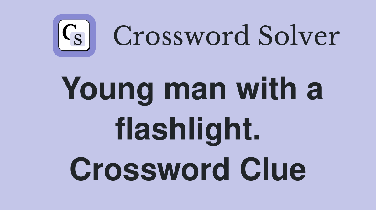Young man with a flashlight. Crossword Clue