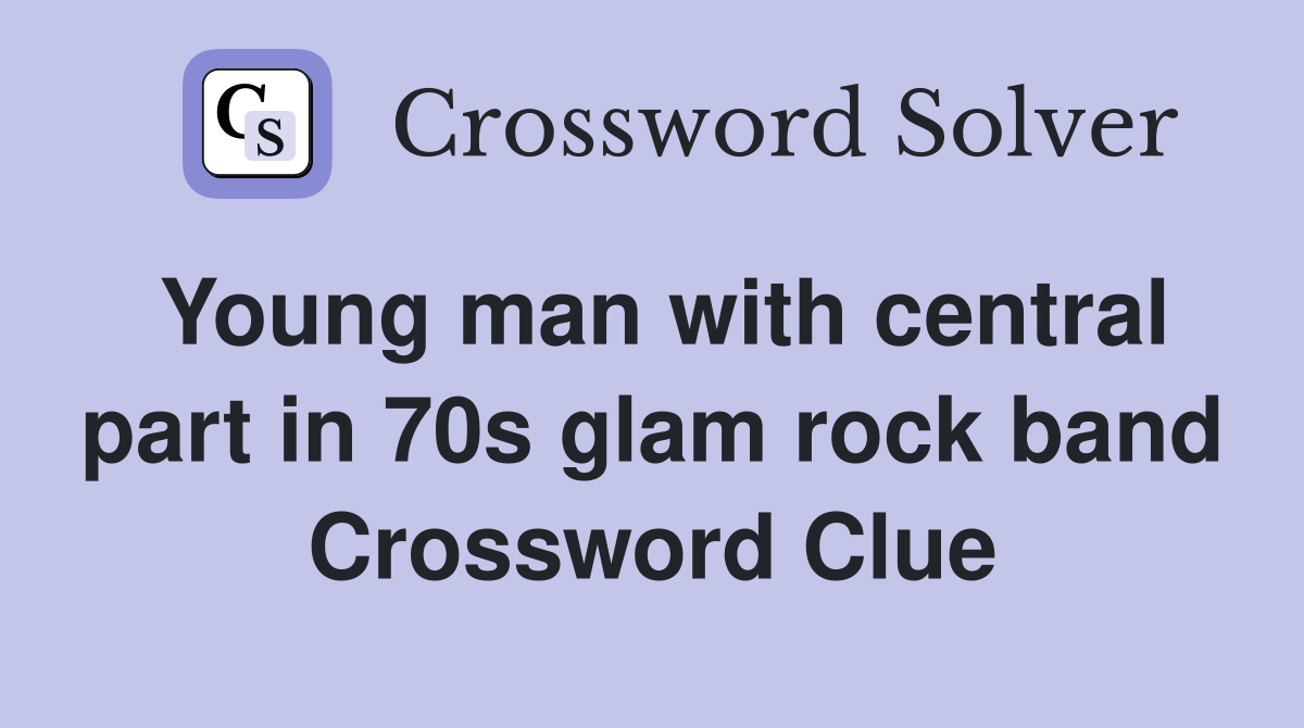 Young man with central part in 70s glam rock band Crossword Clue