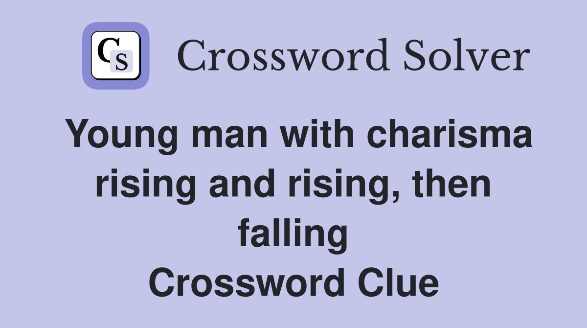 Young man with charisma rising and rising, then falling Crossword Clue