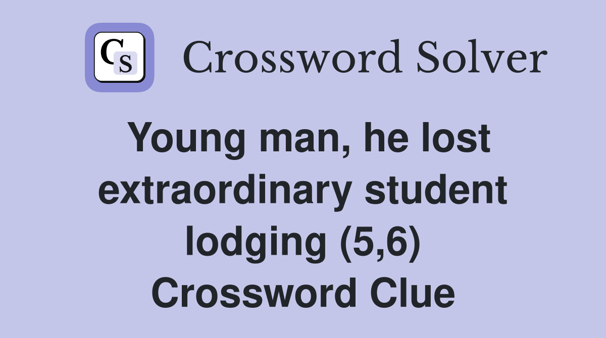 Young man, he lost extraordinary student lodging (5,6) Crossword Clue