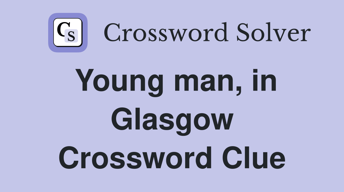 Young man, in Glasgow Crossword Clue