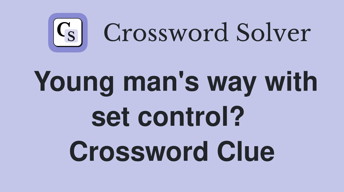 Young man's way with set control?  Crossword Clue