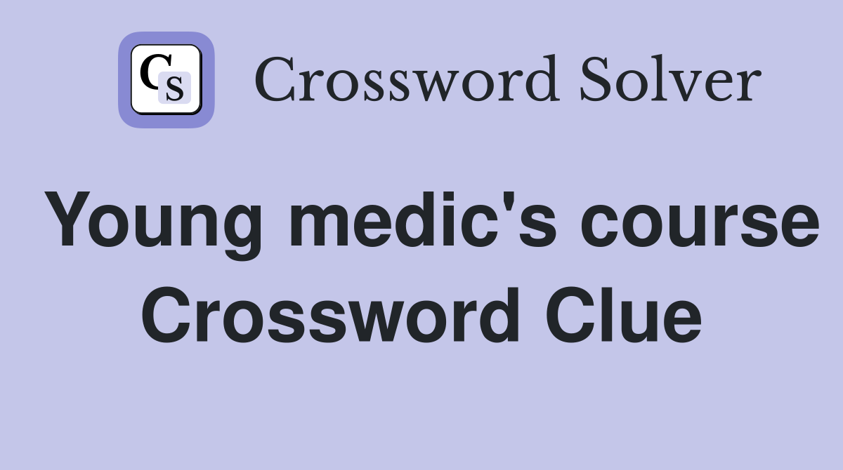 Young medic's course Crossword Clue