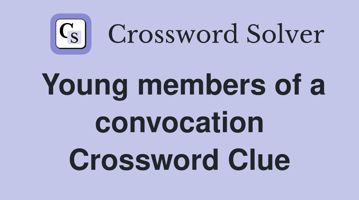 Young members of a convocation Crossword Clue