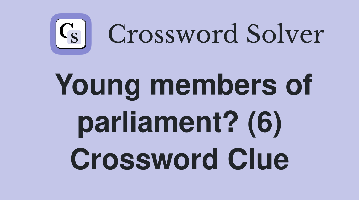 Young members of parliament? (6) Crossword Clue