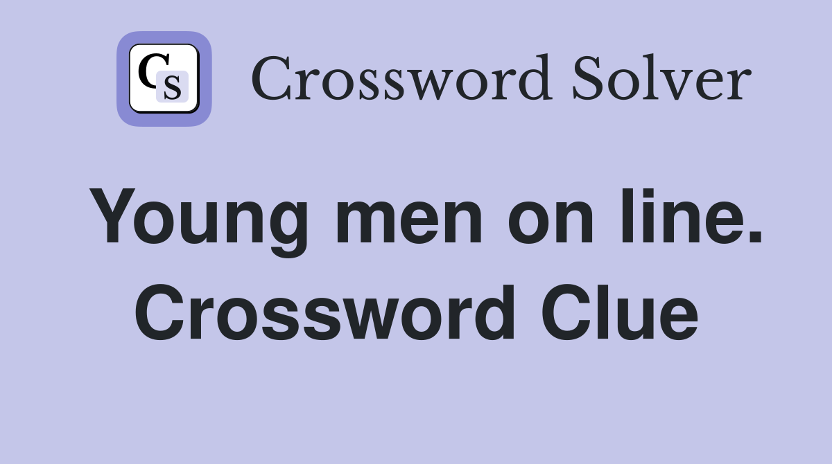 Young men on line. Crossword Clue
