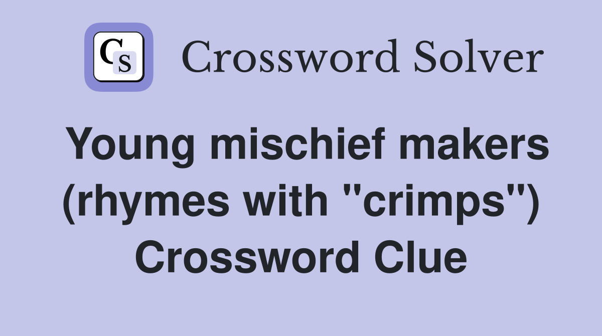 Young mischief makers (rhymes with "crimps") Crossword Clue