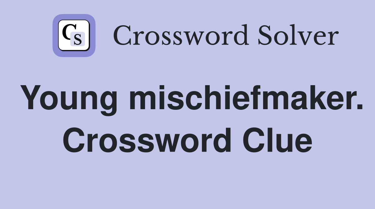 Young mischiefmaker. Crossword Clue
