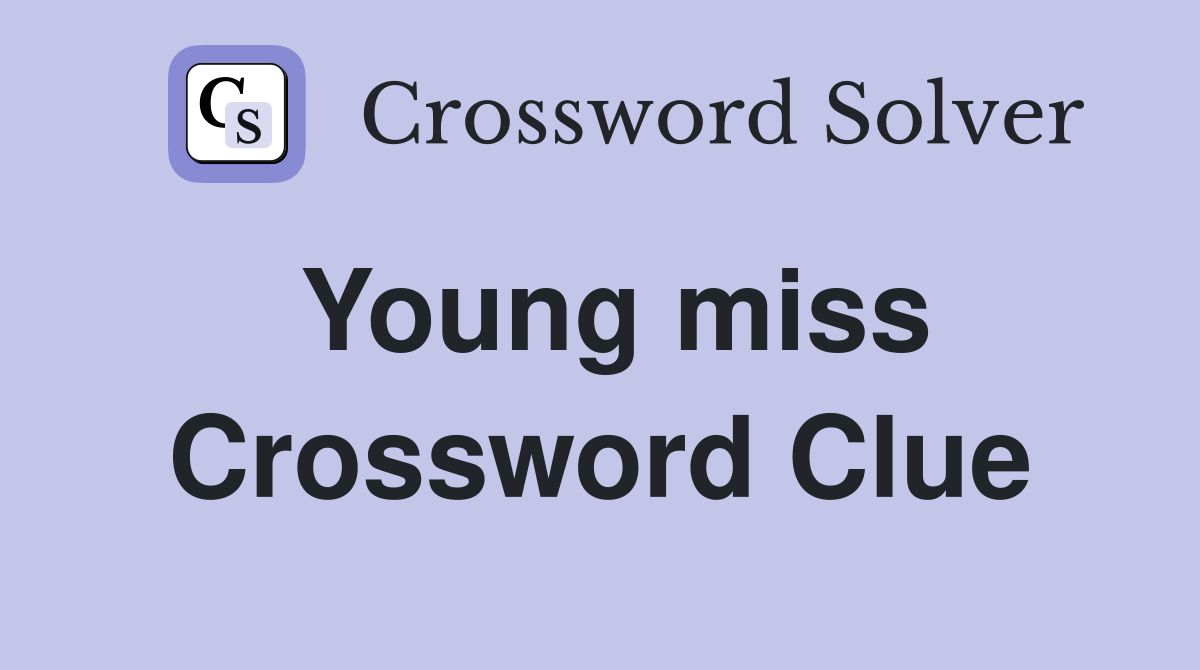 Young miss Crossword Clue