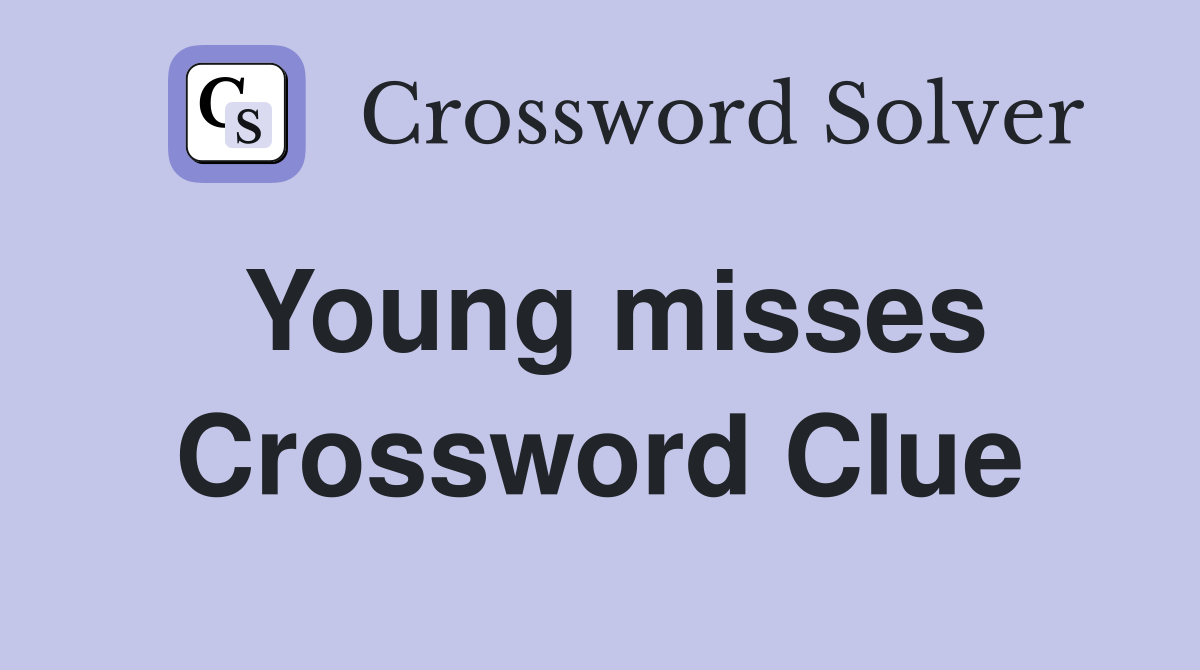 Young misses Crossword Clue