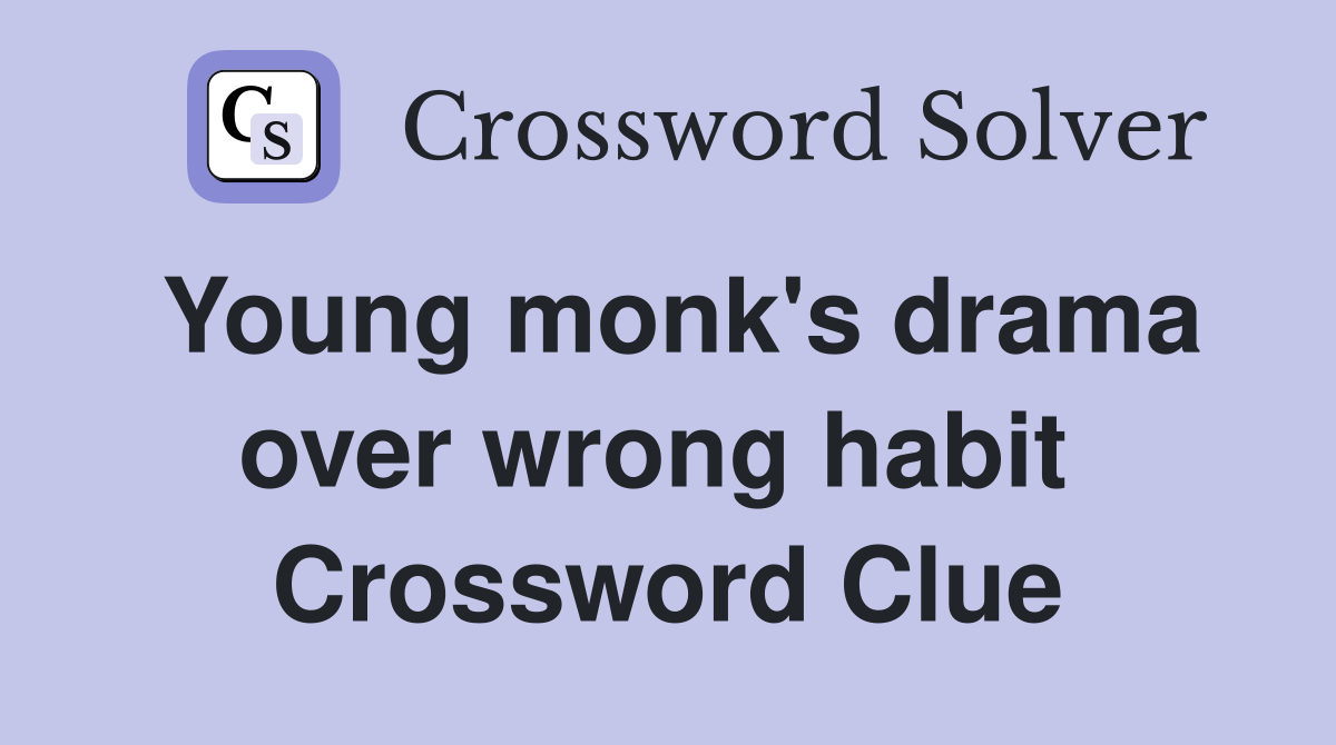 Young monk's drama over wrong habit  Crossword Clue