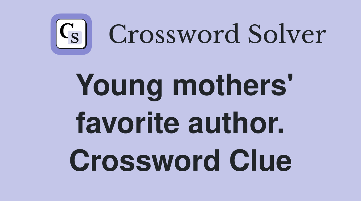 Young mothers' favorite author. Crossword Clue