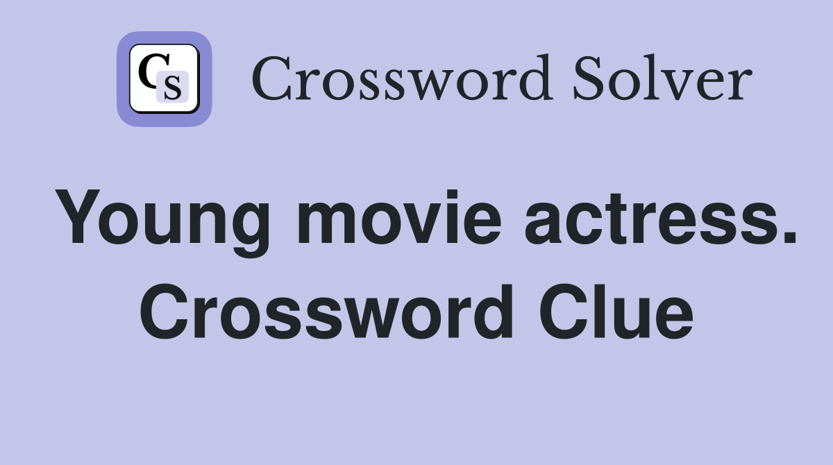 Young movie actress. Crossword Clue