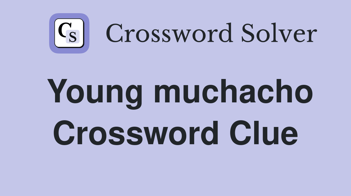 Young muchacho Crossword Clue