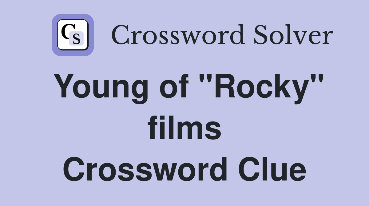 Young of "Rocky" films Crossword Clue