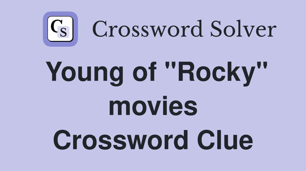 Young of "Rocky" movies Crossword Clue