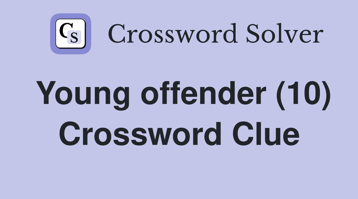 Young offender (10) Crossword Clue