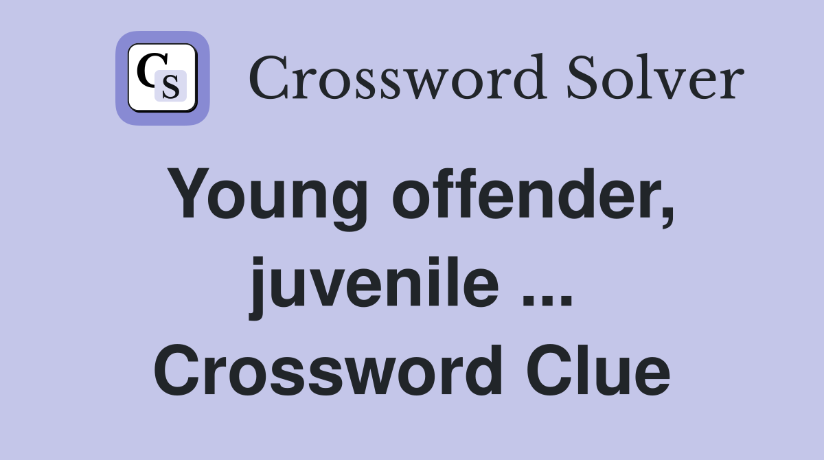 Young offender, juvenile ... Crossword Clue