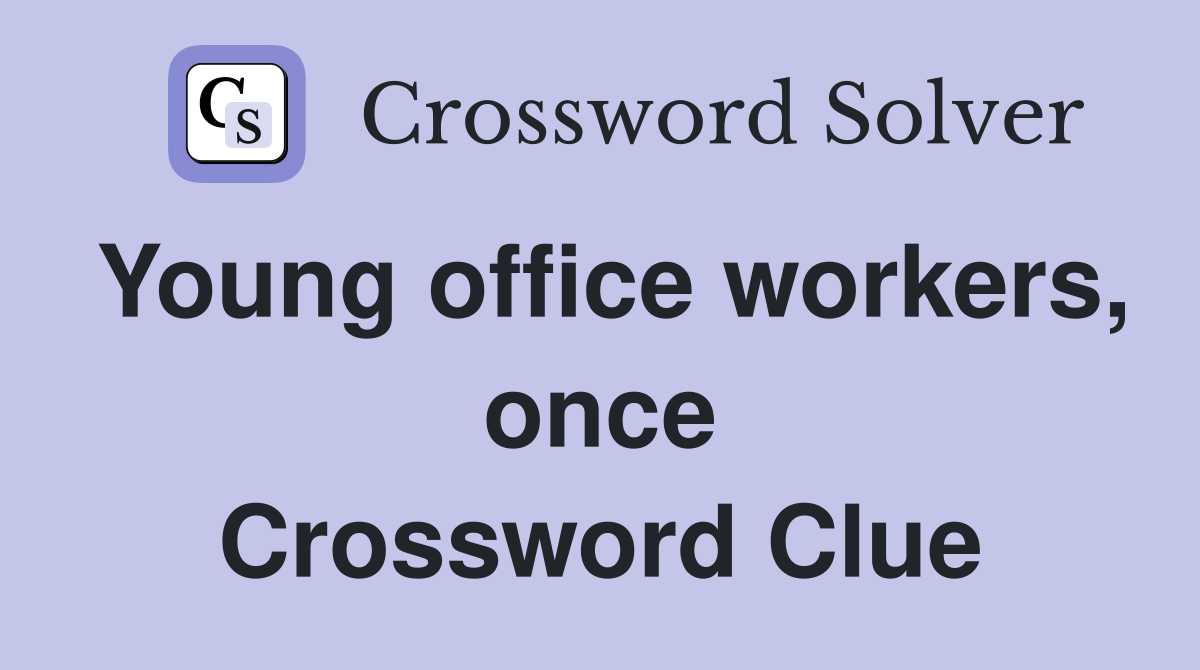 Young office workers, once Crossword Clue