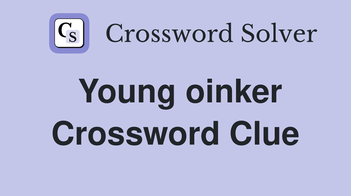 Young oinker Crossword Clue