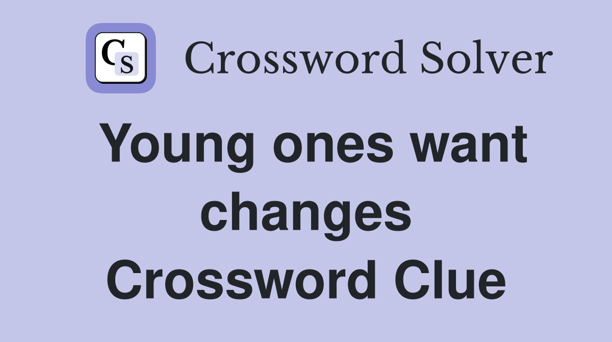 Young ones want changes Crossword Clue