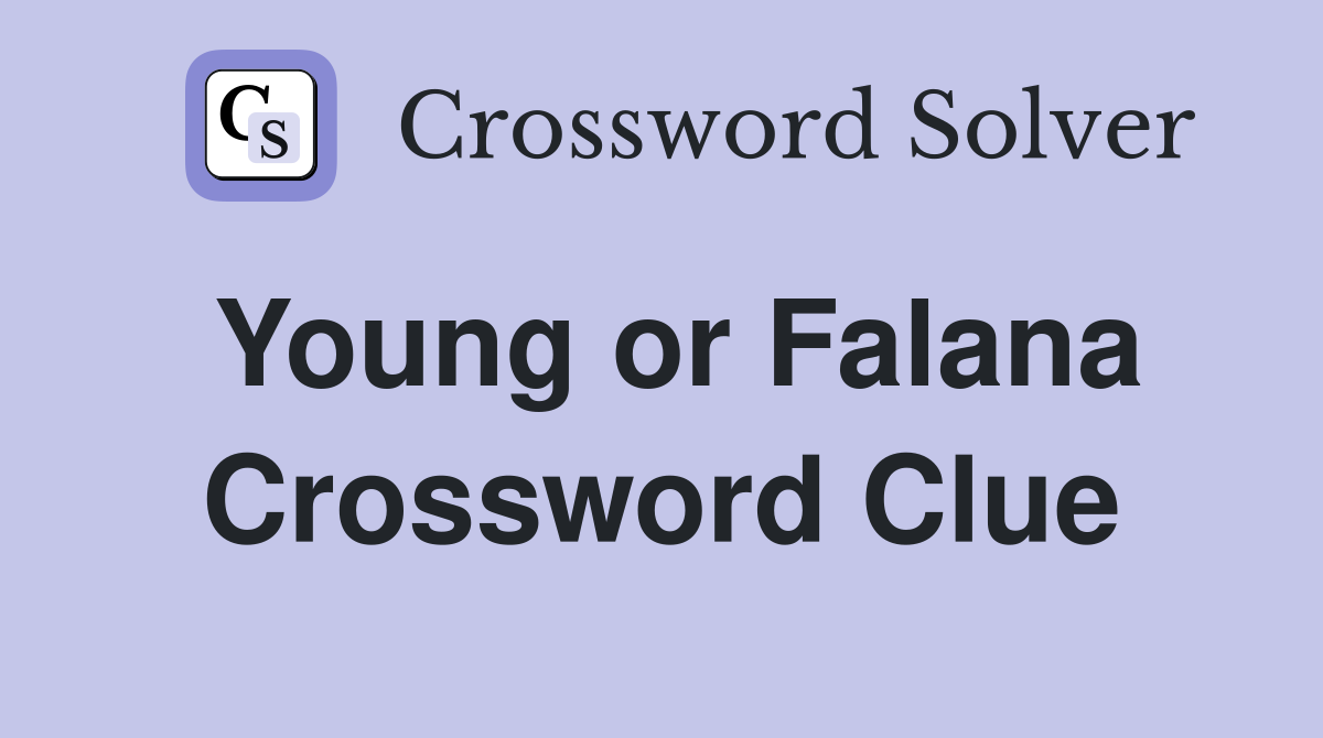 Young or Falana Crossword Clue