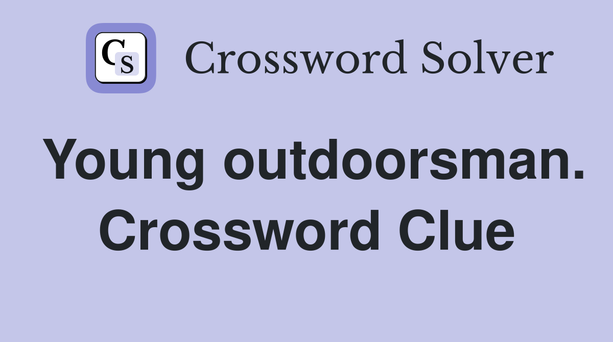 Young outdoorsman. Crossword Clue