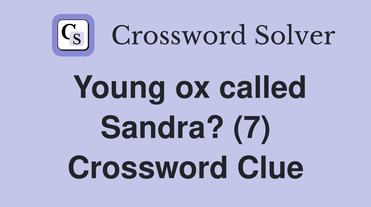 Young ox called Sandra? (7) Crossword Clue