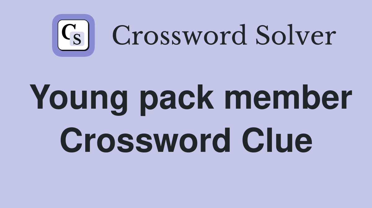 Young pack member Crossword Clue