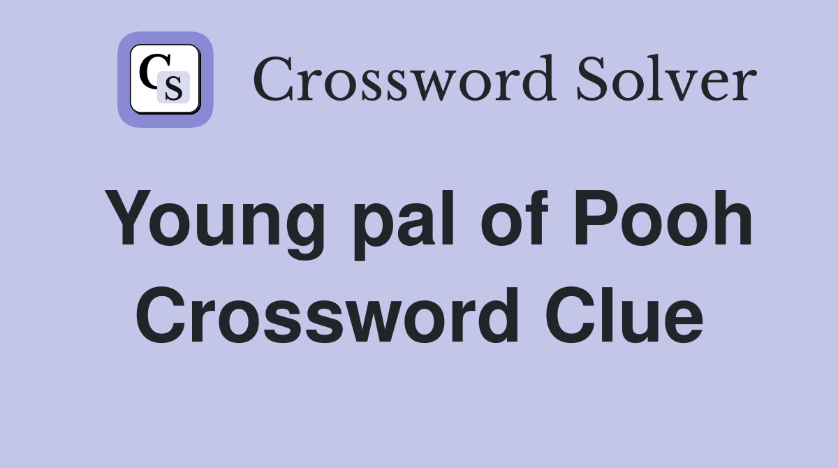 Young pal of Pooh Crossword Clue