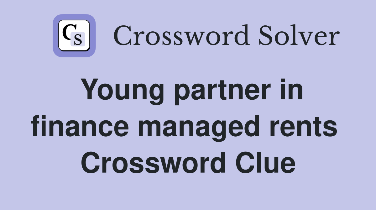 Young partner in finance managed rents  Crossword Clue