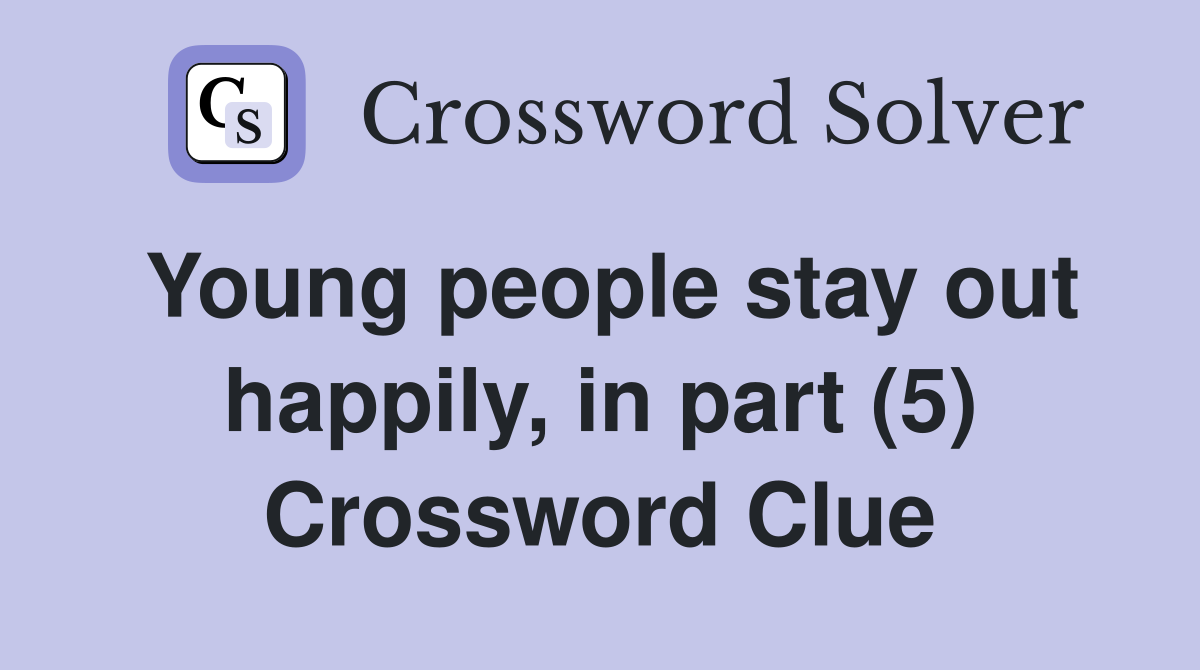 Young people stay out happily, in part (5) Crossword Clue