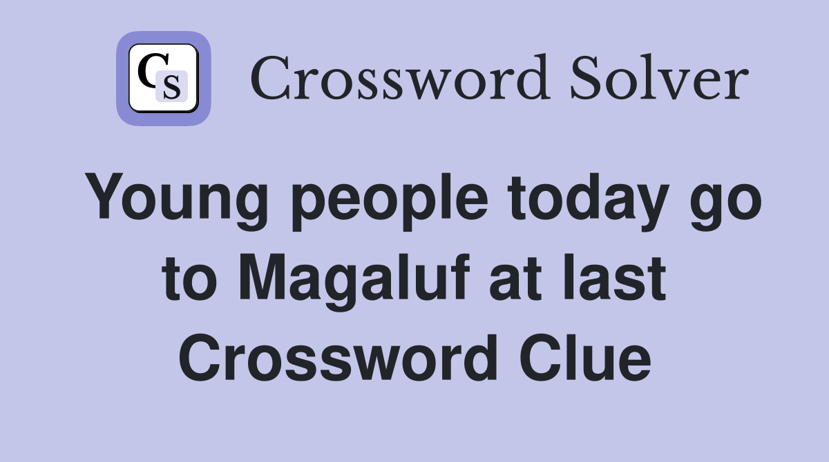 Young people today go to Magaluf at last Crossword Clue
